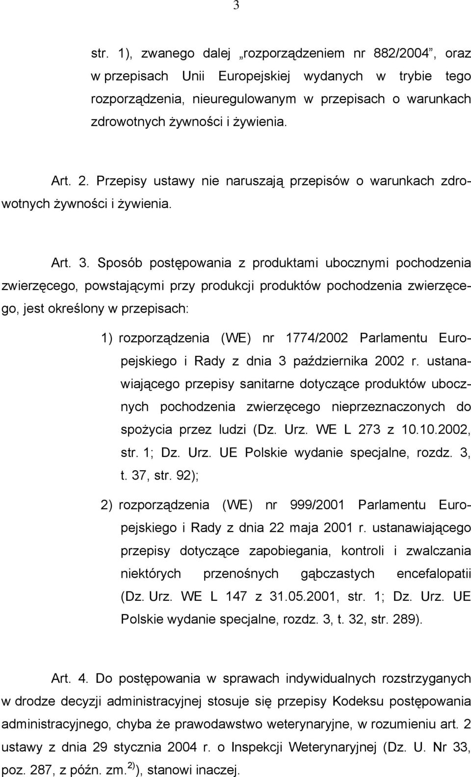 2. Przepisy ustawy nie naruszają przepisów o warunkach zdrowotnych żywności i żywienia. Art. 3.