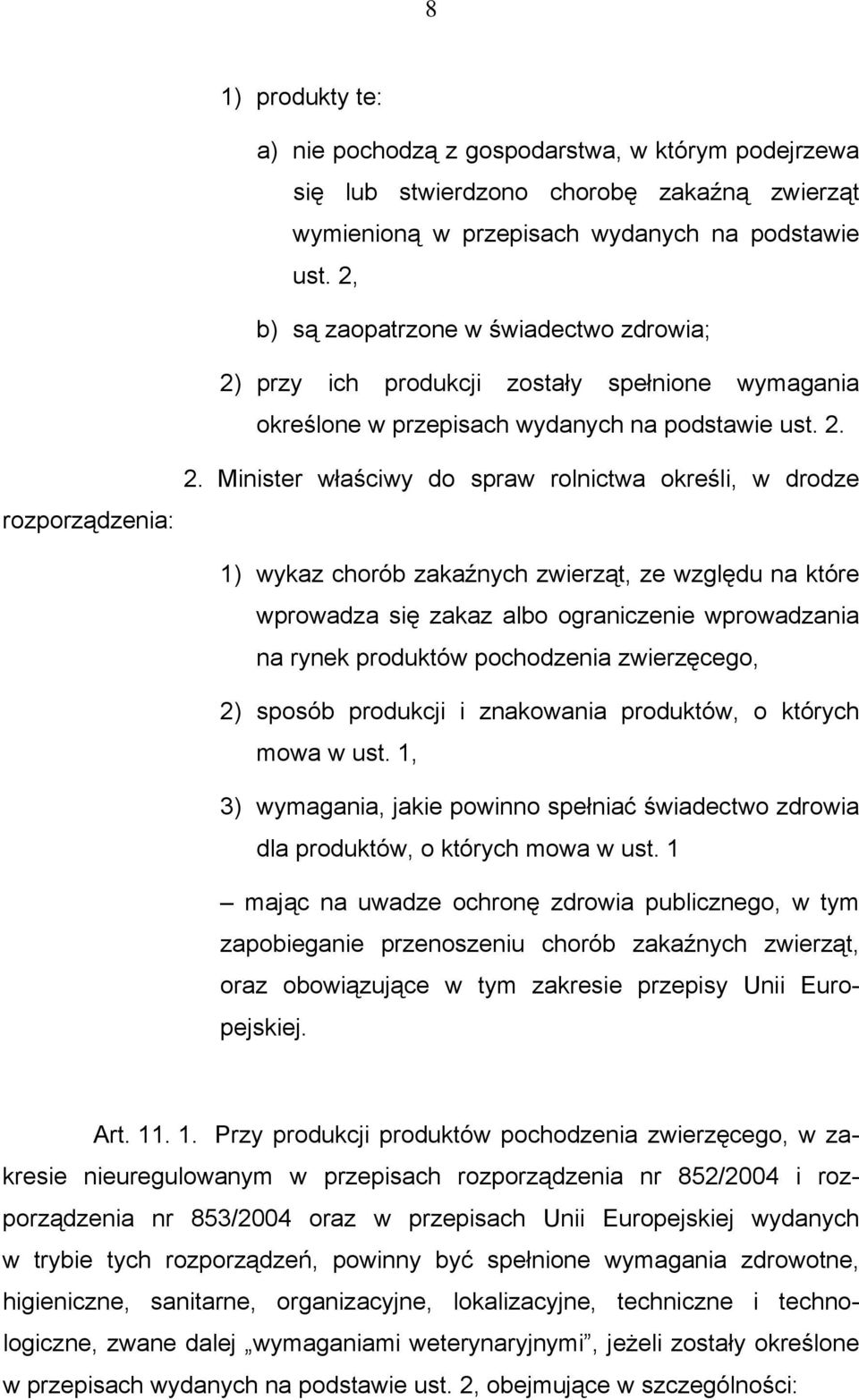 Minister właściwy do spraw rolnictwa określi, w drodze 1) wykaz chorób zakaźnych zwierząt, ze względu na które wprowadza się zakaz albo ograniczenie wprowadzania na rynek produktów pochodzenia