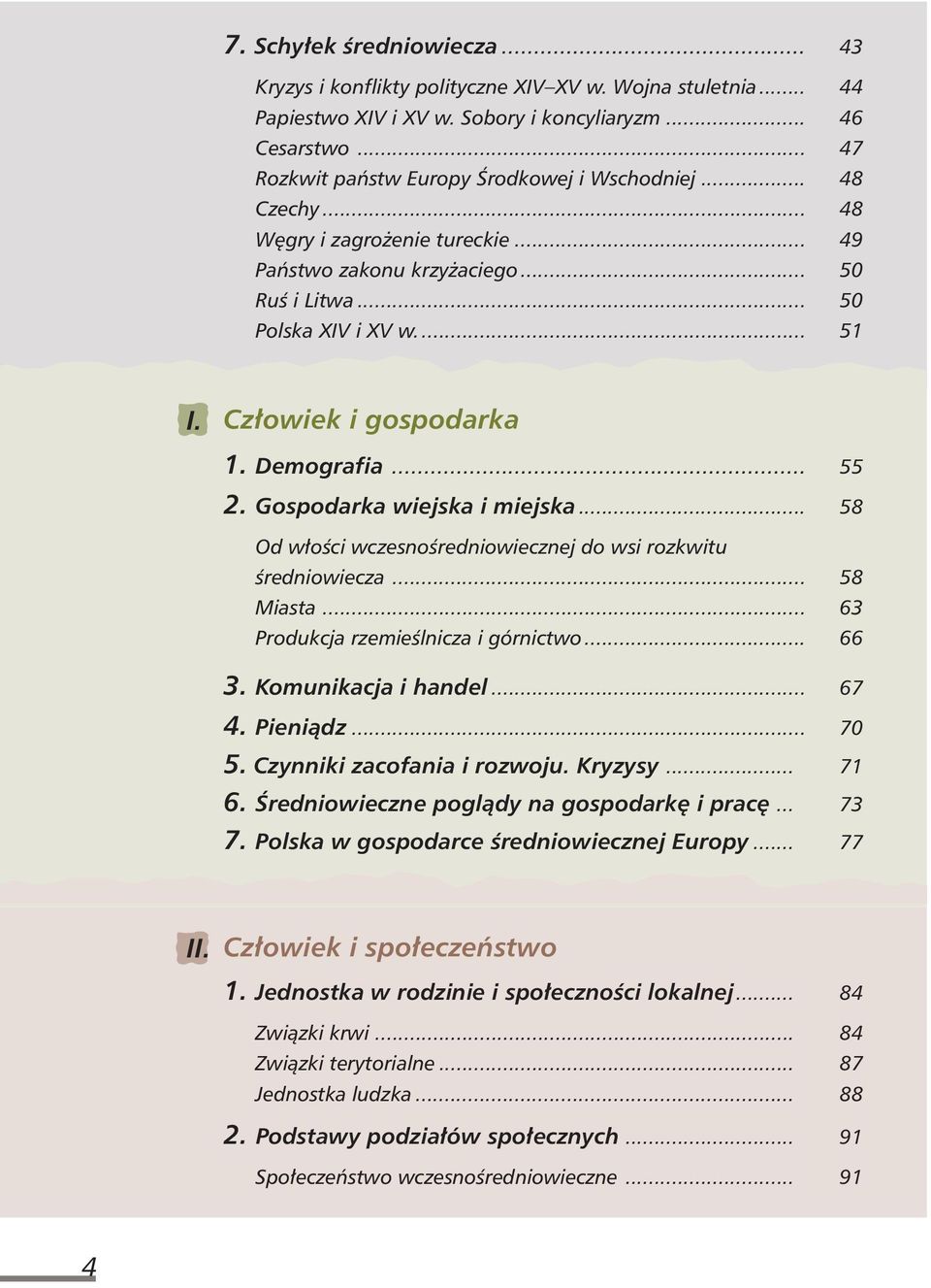 Cz owiek i gospodarka 1. Demografia... 55 2. Gospodarka wiejska i miejska... 58 Od w oêci wczesnoêredniowiecznej do wsi rozkwitu Êredniowiecza... 58 Miasta... 63 Produkcja rzemieêlnicza i górnictwo.