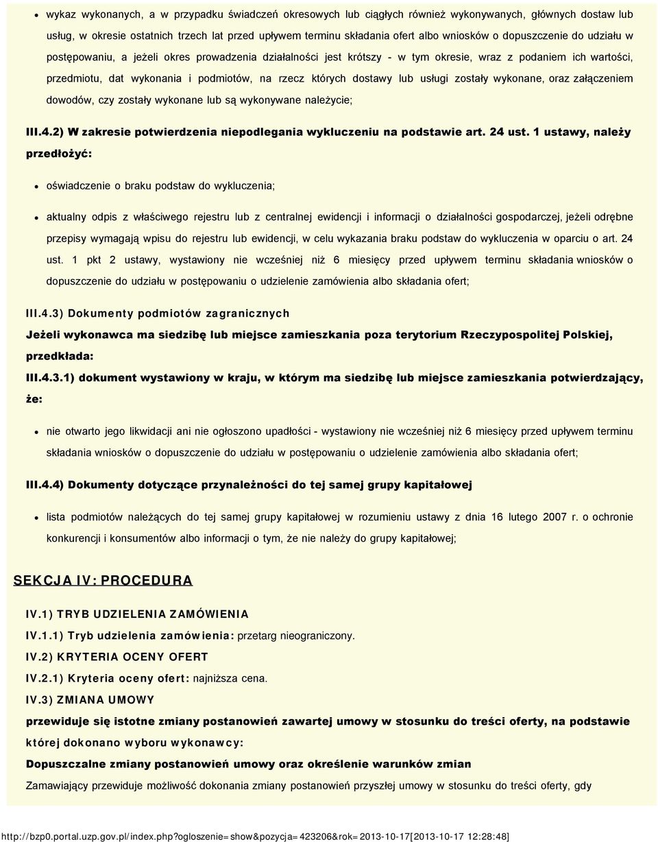 dostawy lub usługi zostały wykonane, oraz załączeniem dowodów, czy zostały wykonane lub są wykonywane należycie; III.4.2) W zakresie potwierdzenia niepodlegania wykluczeniu na podstawie art. 24 ust.