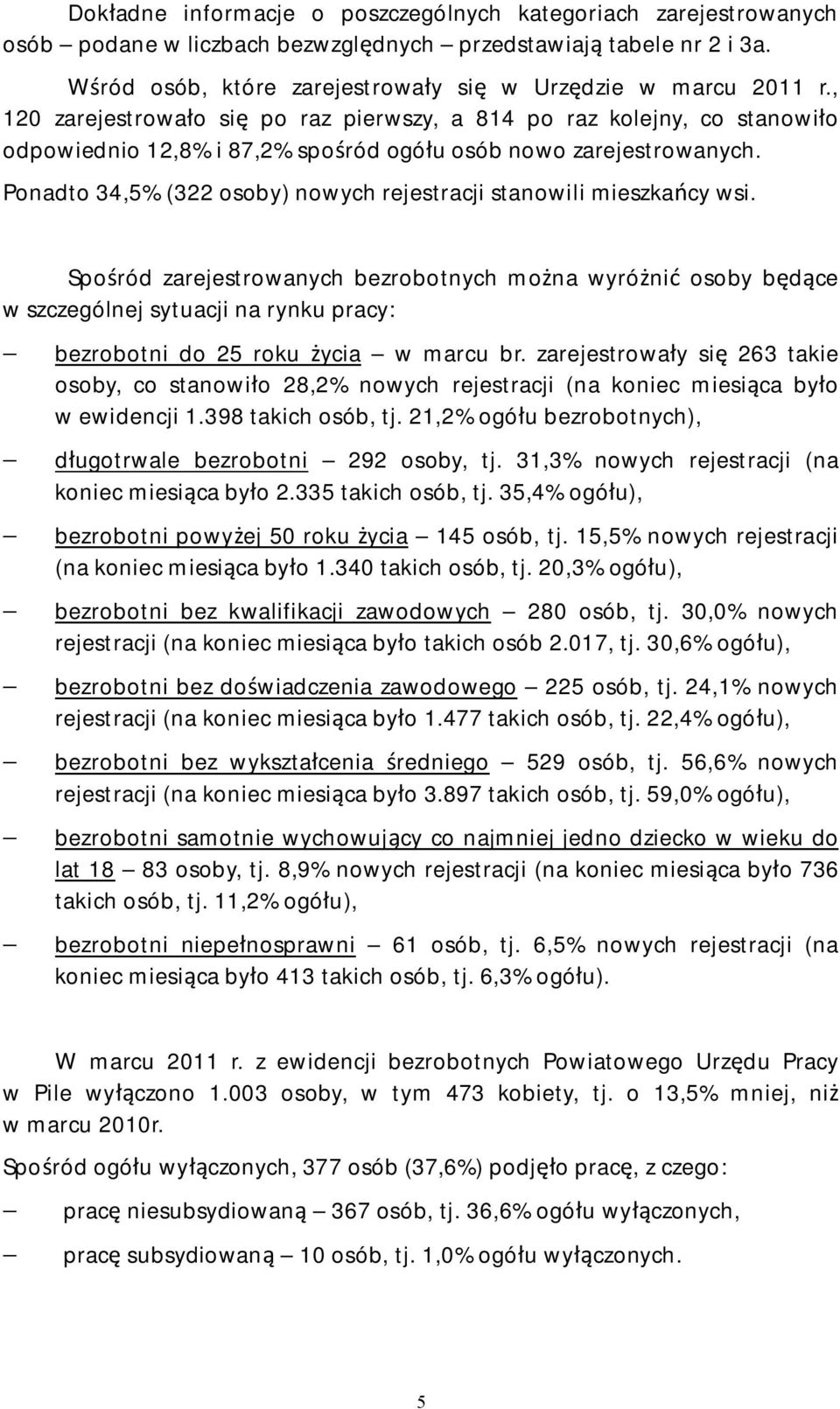 Ponadto 34,5% (322 osoby) nowych rejestracji stanowili mieszkańcy wsi.