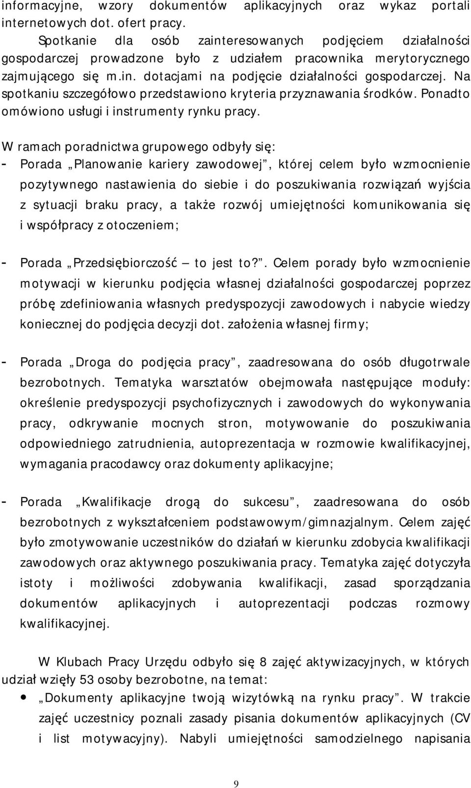 Na spotkaniu szczegółowo przedstawiono kryteria przyznawania środków. Ponadto omówiono usługi i instrumenty rynku pracy.