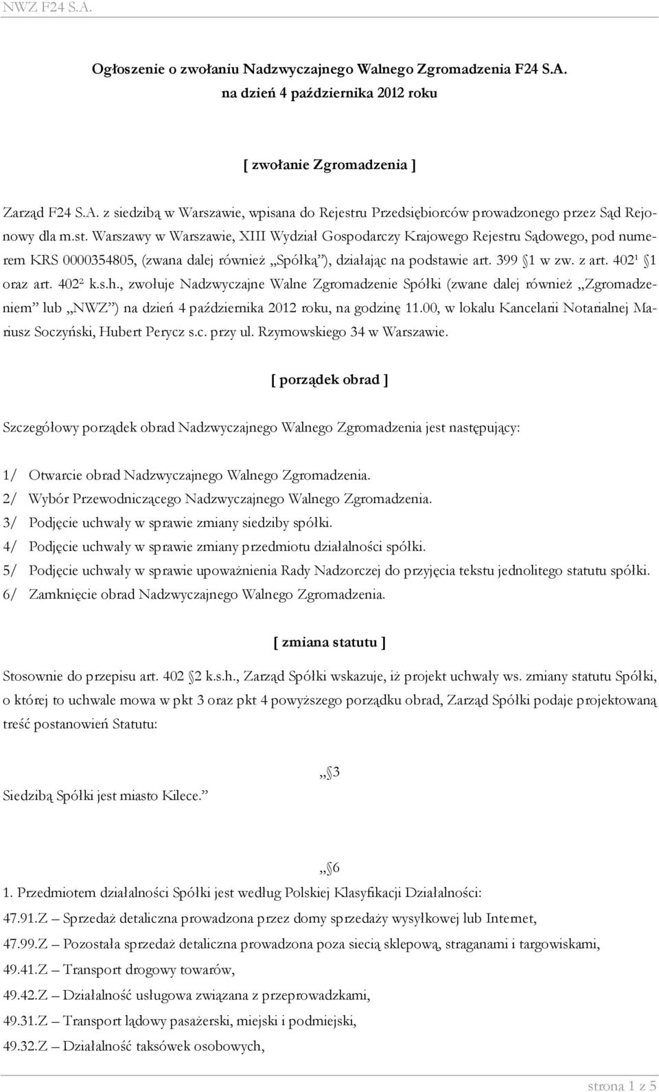 402¹ 1 oraz art. 402² k.s.h., zwołuje Nadzwyczajne Walne Zgromadzenie Spółki (zwane dalej również Zgromadzeniem lub NWZ ) na dzień 4 października 2012 roku, na godzinę 11.