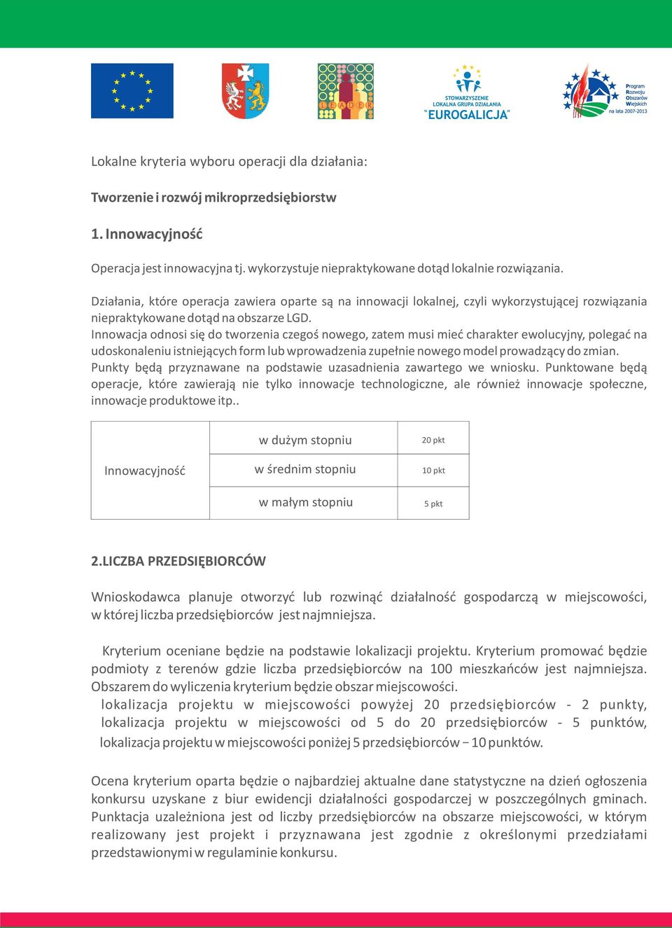 Innowacja odnosi siê do tworzenia czegoœ nowego, zatem musi mieæ charakter ewolucyjny, polegaæ na udoskonaleniu istniej¹cych form lub wprowadzenia zupe³nie nowego model prowadz¹cy do zmian.