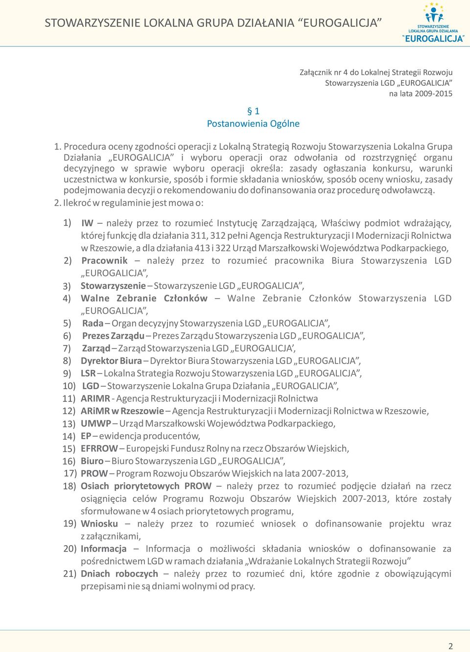 operacji okreœla: zasady og³aszania konkursu, warunki uczestnictwa w konkursie, sposób i formie sk³adania wniosków, sposób oceny wniosku, zasady podejmowania decyzji o rekomendowaniu do