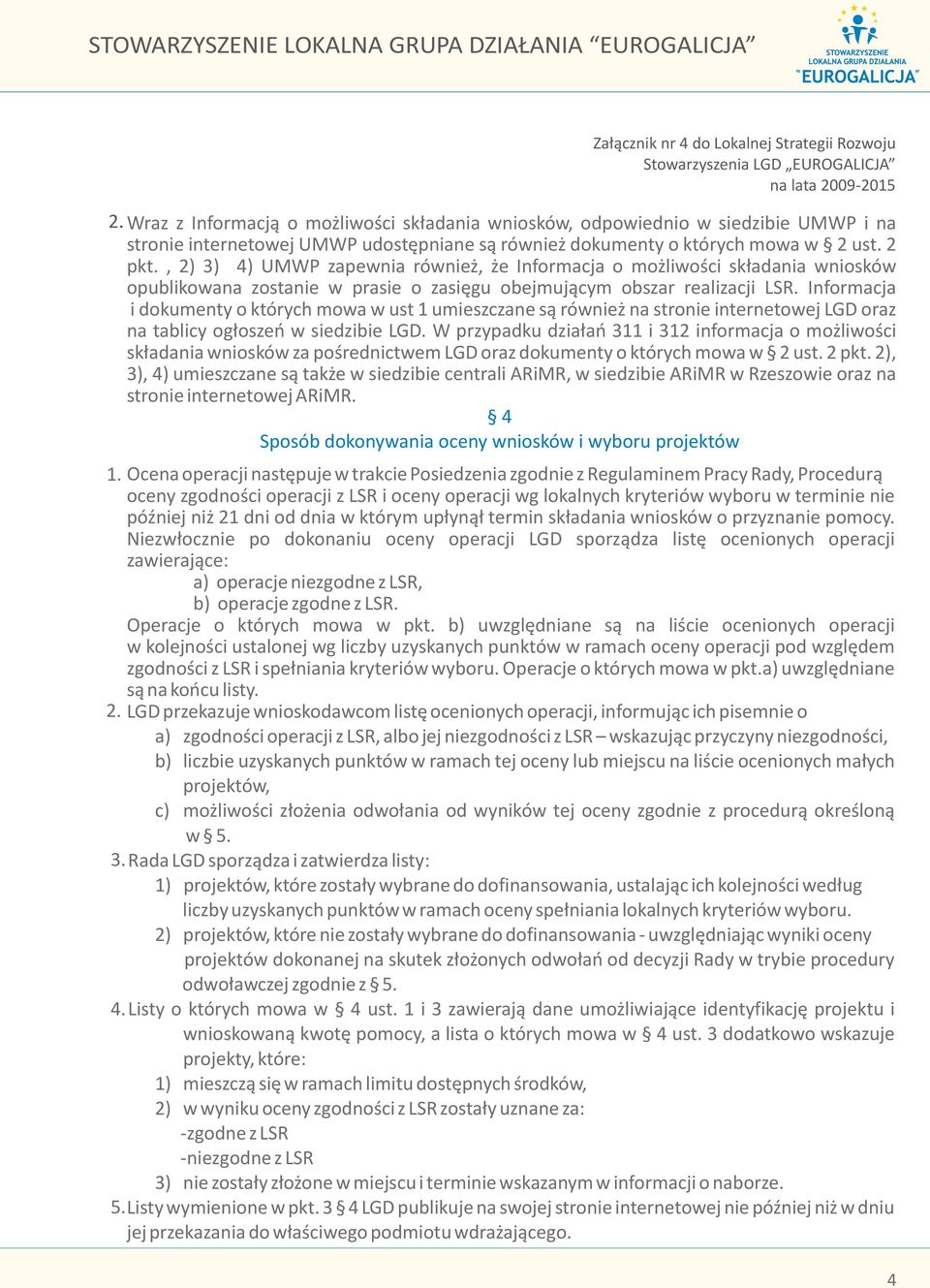 , 2) 3) 4) UMWP zapewnia równie, e Informacja o mo liwoœci sk³adania wniosków opublikowana zostanie w prasie o zasiêgu obejmuj¹cym obszar realizacji LSR.