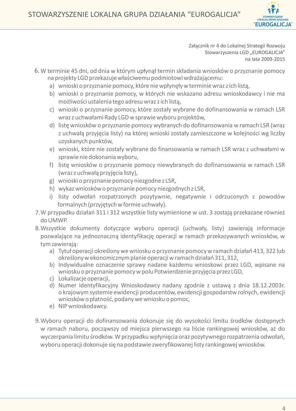 wp³ynê³y w terminie wraz z ich list¹, b) wnioski o przyznanie pomocy, w których nie wskazano adresu wnioskodawcy i nie ma mo liwoœci ustalenia tego adresu wraz z ich list¹, c) wnioski o przyznanie