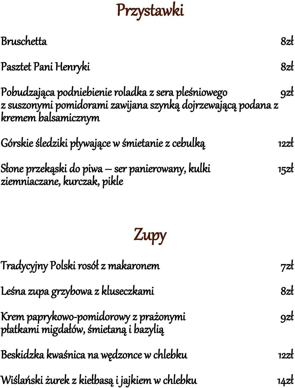 ziemniaczane, kurczak, pikle 12zł 15zł Zupy Tradycyjny Polski rosół z makaronem Leśna zupa grzybowa z kluseczkami Krem paprykowo-pomidorowy