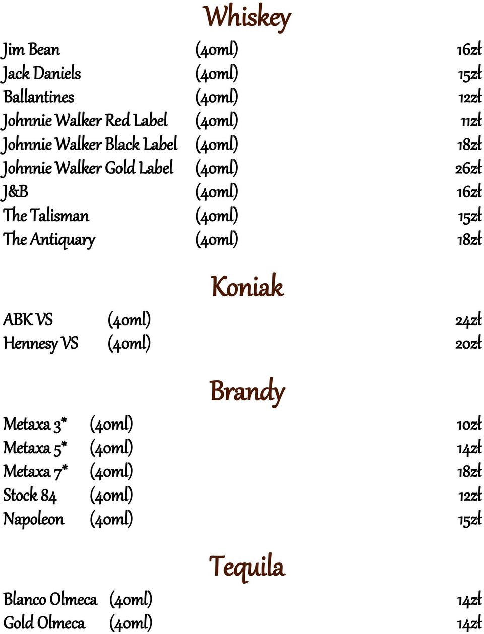 Antiquary (40ml) 1 Koniak ABK VS (40ml) 24zł Hennesy VS (40ml) 20zł Brandy Metaxa 3* (40ml) 10zł Metaxa 5* (40ml)