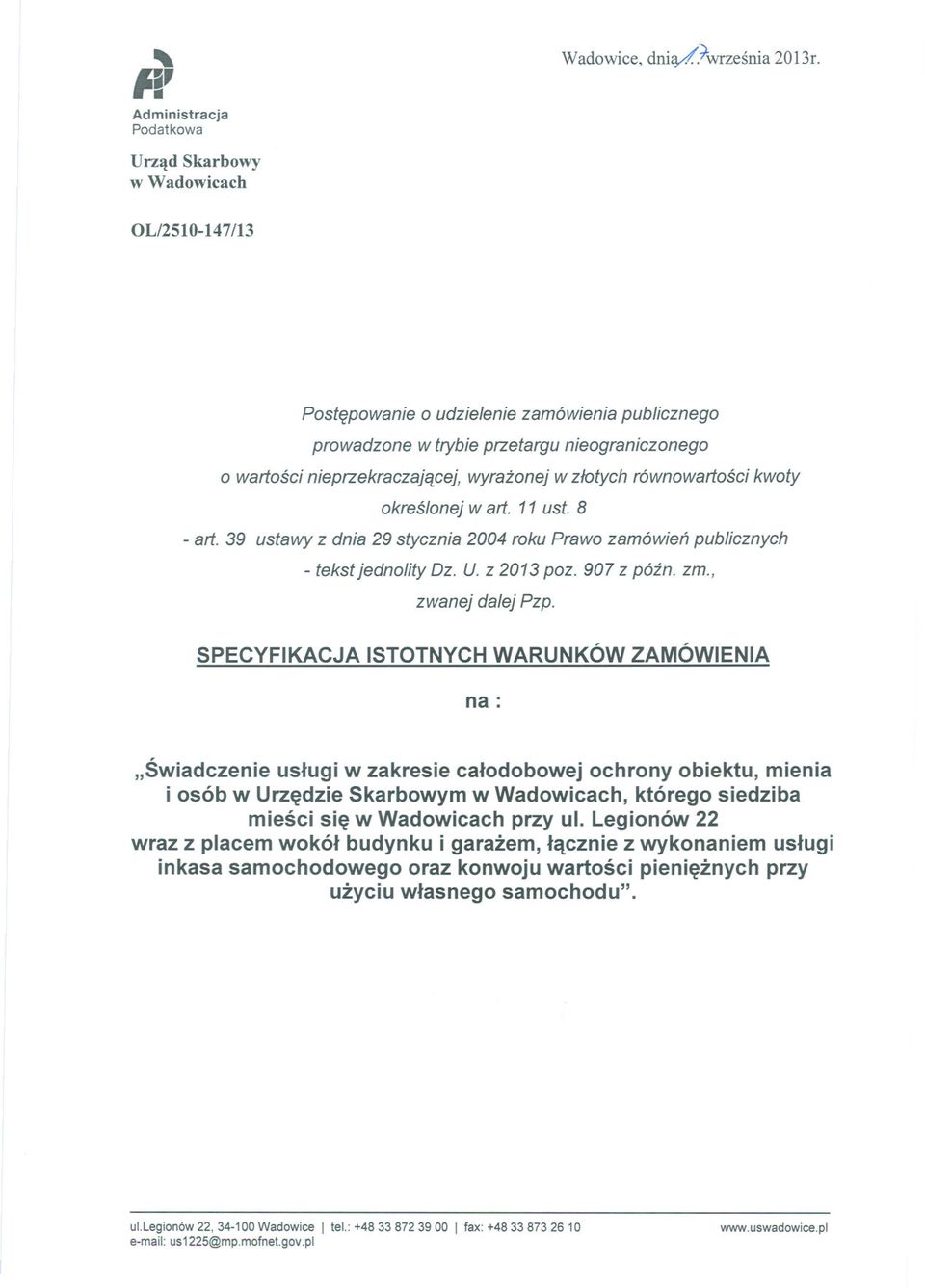 równowartosci kwoty okreslonej wart. 11 ust. 8 - art. 39 ustawy z dnia 29 stycznia 2004 roku Prawo zamówien publicznych - tekst jednolity Dz. U. z 2013 poz. 907 z pózno zm., zwanej dalej Pzp.