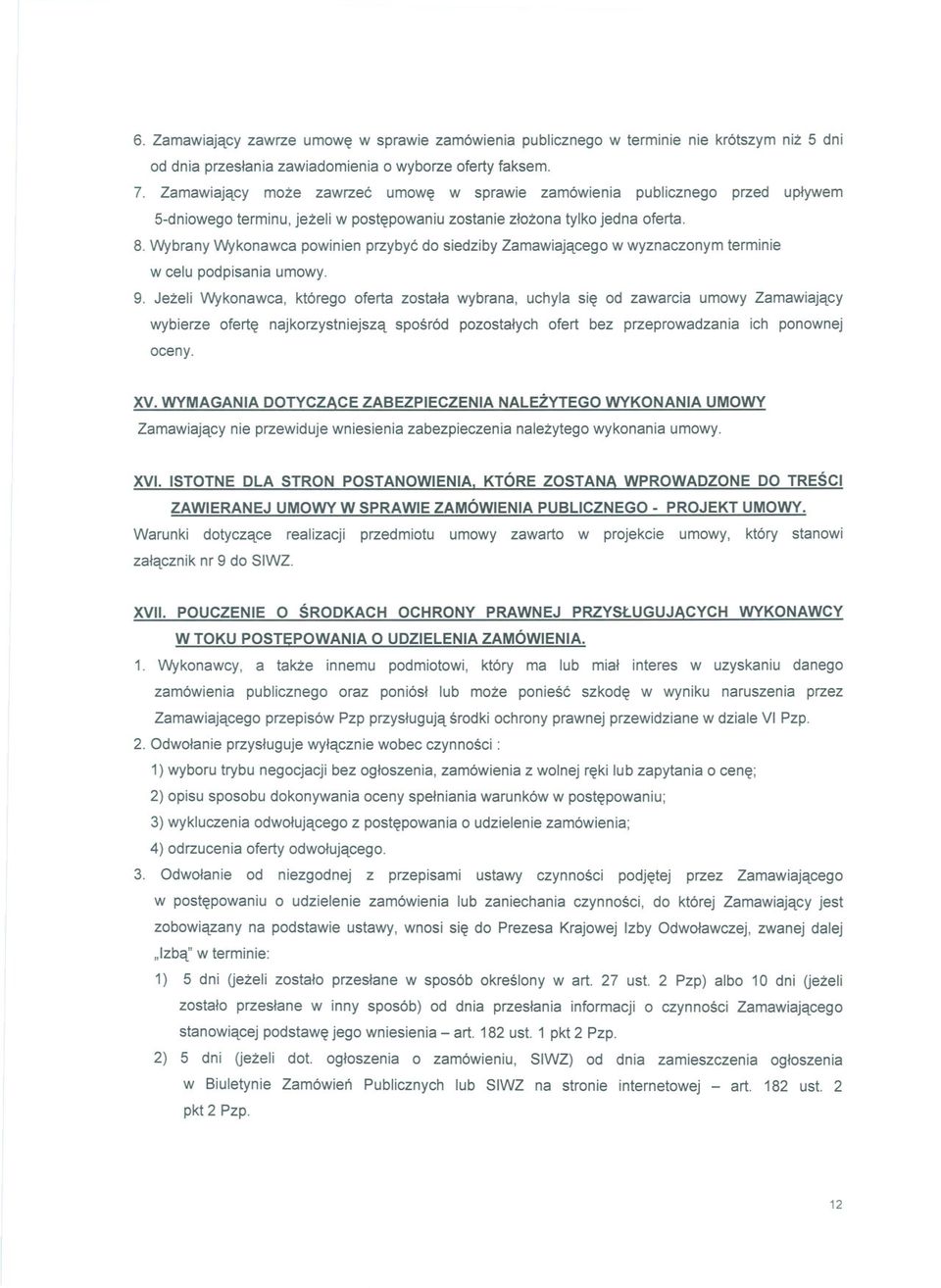 Wybrany Wykonawca powinien przybyc do siedziby Zamawiajacego w wyznaczonym terminie w celu podpisania umowy. 9.