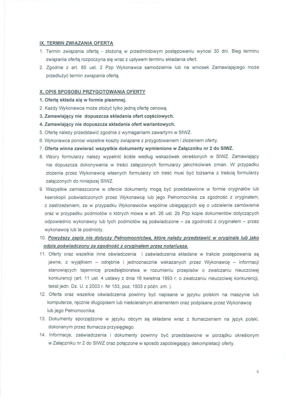 2. Kazdy Wykonawca moze zlozyc tylko jedna oferte cenowa. 3. Zamawiajacy nie dopuszcza skladania ofert czesciowych. 4. Zamawiajacy nie dopuszcza skladania ofert wariantowych. 5.