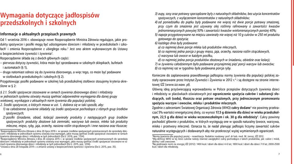 ubiegłego roku. 2 Jest ono aktem wykonawczym do Ustawy o bezpieczeństwie żywności i żywienia 3.