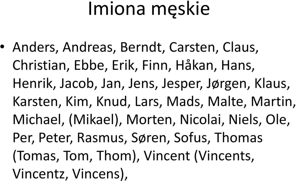 Lars, Mads, Malte, Martin, Michael, (Mikael), Morten, Nicolai, Niels, Ole, Per,