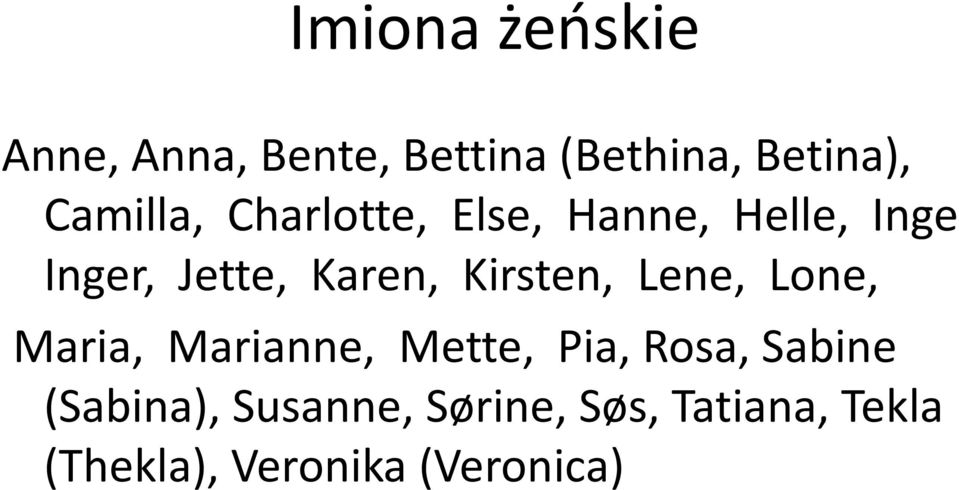 Kirsten, Lene, Lone, Maria, Marianne, Mette, Pia, Rosa, Sabine