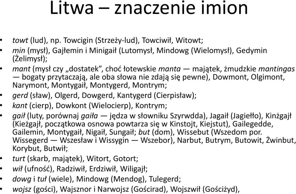 bogaty przytaczają, ale oba słowa nie zdają się pewne), Dowmont, Olgimont, Narymont, Montygaił, Montygerd, Montrym; gerd (sław), Olgerd, Dowgerd, Kantygerd (Cierpisław); kant (cierp), Dowkont