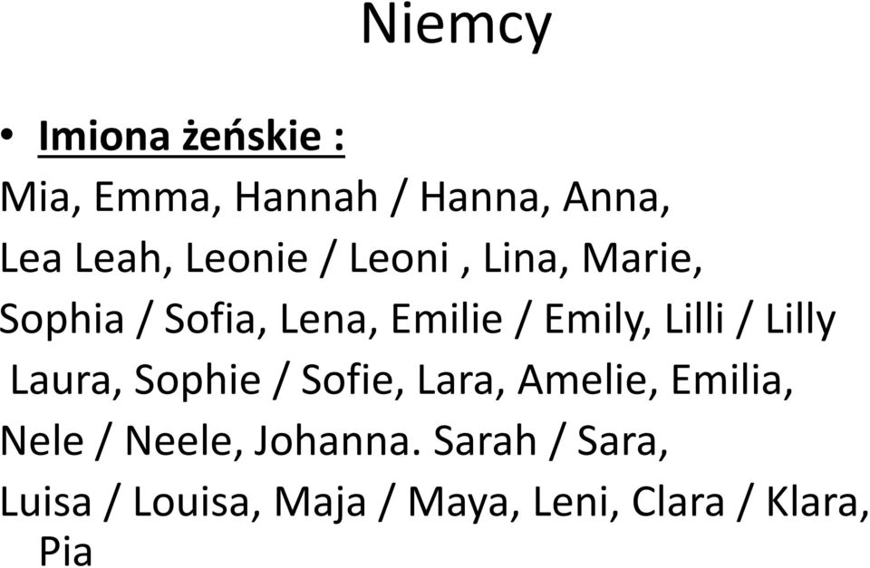 Lilli / Lilly Laura, Sophie / Sofie, Lara, Amelie, Emilia, Nele /
