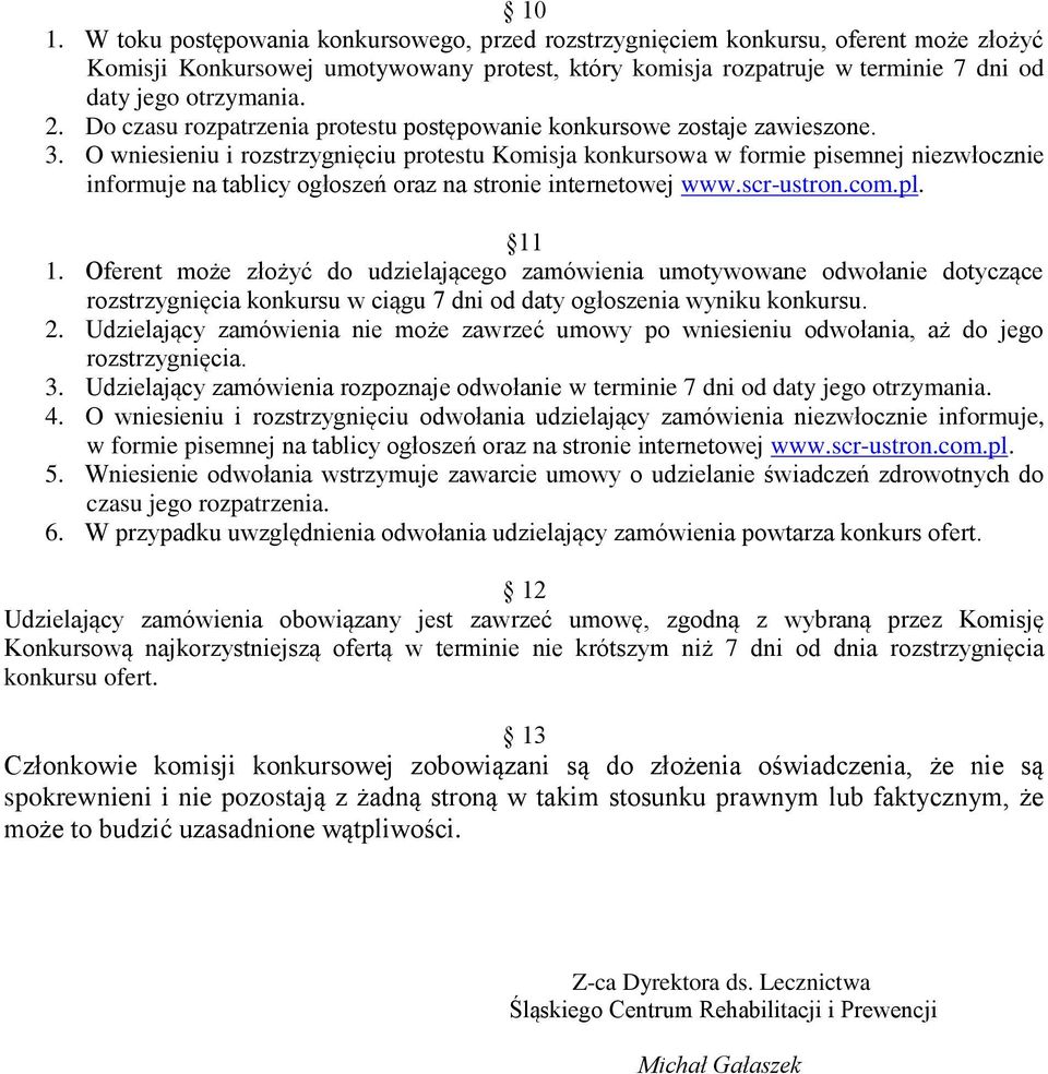 O wniesieniu i rozstrzygnięciu protestu Komisja konkursowa w formie pisemnej niezwłocznie informuje na tablicy ogłoszeń oraz na stronie internetowej www.scr-ustron.com.pl. 11 1.