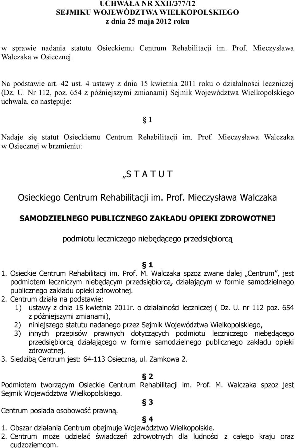 654 z późniejszymi zmianami) Sejmik Województwa Wielkopolskiego uchwala, co następuje: 1 Nadaje się statut Osieckiemu Centrum Rehabilitacji im. Prof.