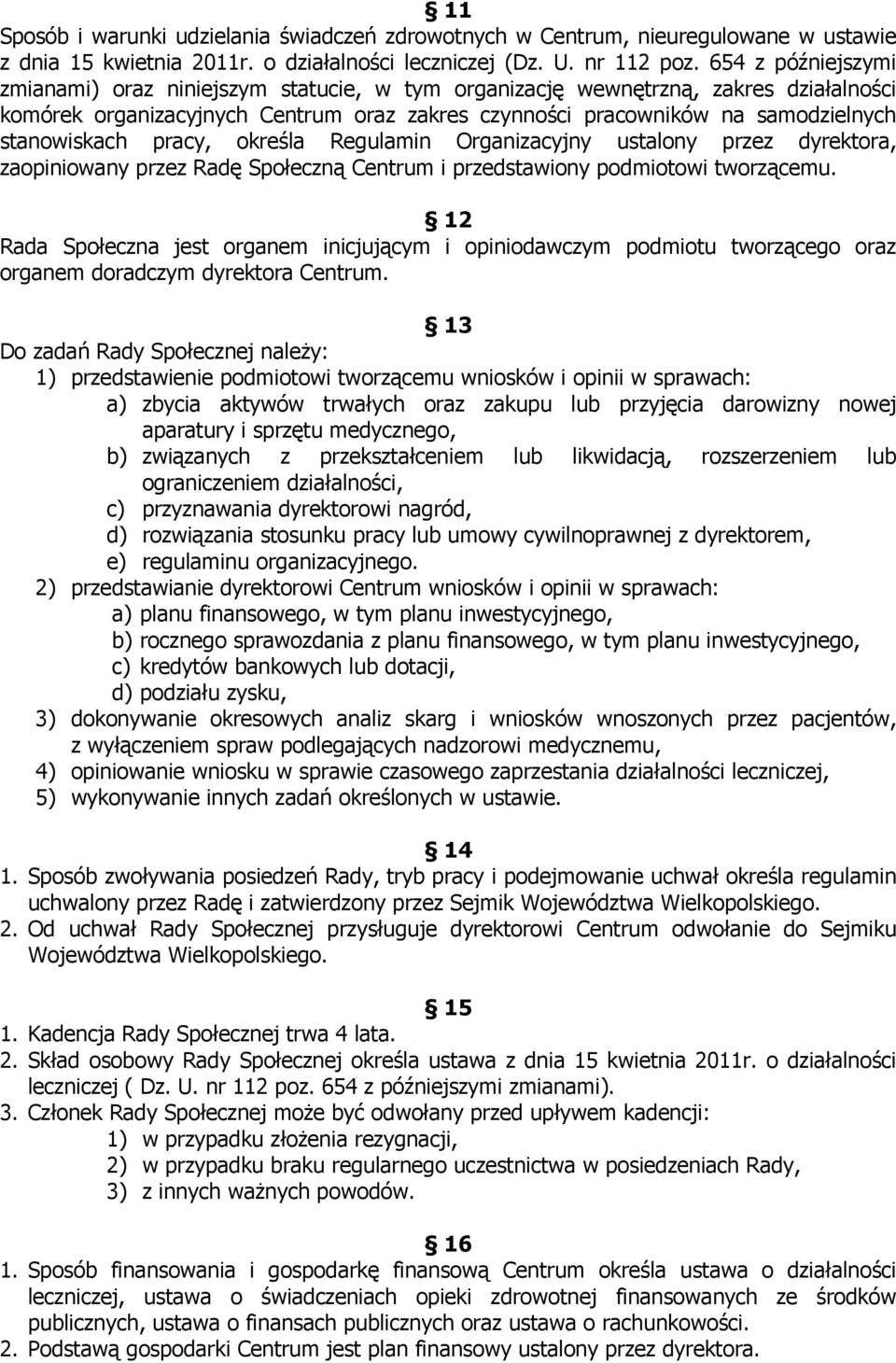 stanowiskach pracy, określa Regulamin Organizacyjny ustalony przez dyrektora, zaopiniowany przez Radę Społeczną Centrum i przedstawiony podmiotowi tworzącemu.