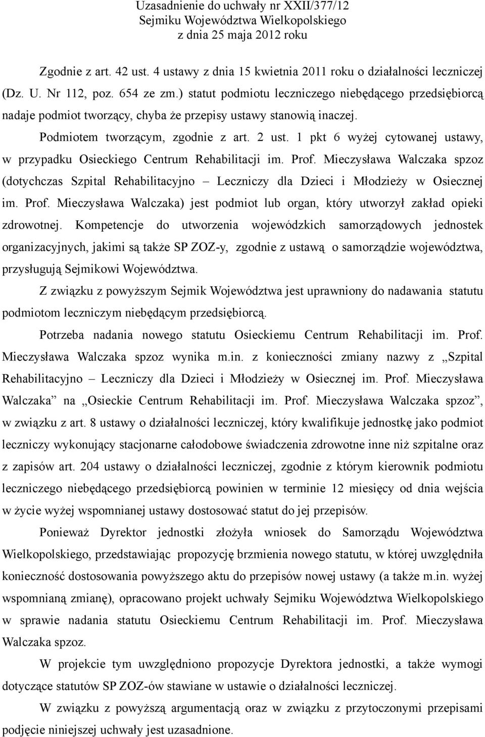 1 pkt 6 wyżej cytowanej ustawy, w przypadku Osieckiego Centrum Rehabilitacji im. Prof. Mieczysława Walczaka spzoz (dotychczas Szpital Rehabilitacyjno Leczniczy dla Dzieci i Młodzieży w Osiecznej im.