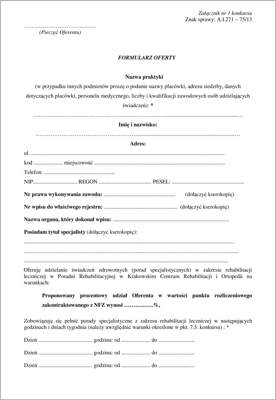 zawodowych osób udzielających świadczeń): *... Imię i nazwisko:... Adres: ul.... kod... miejscowość... Telefon:... NIP... REGON... PESEL:... Nr prawa wykonywania zawodu:.