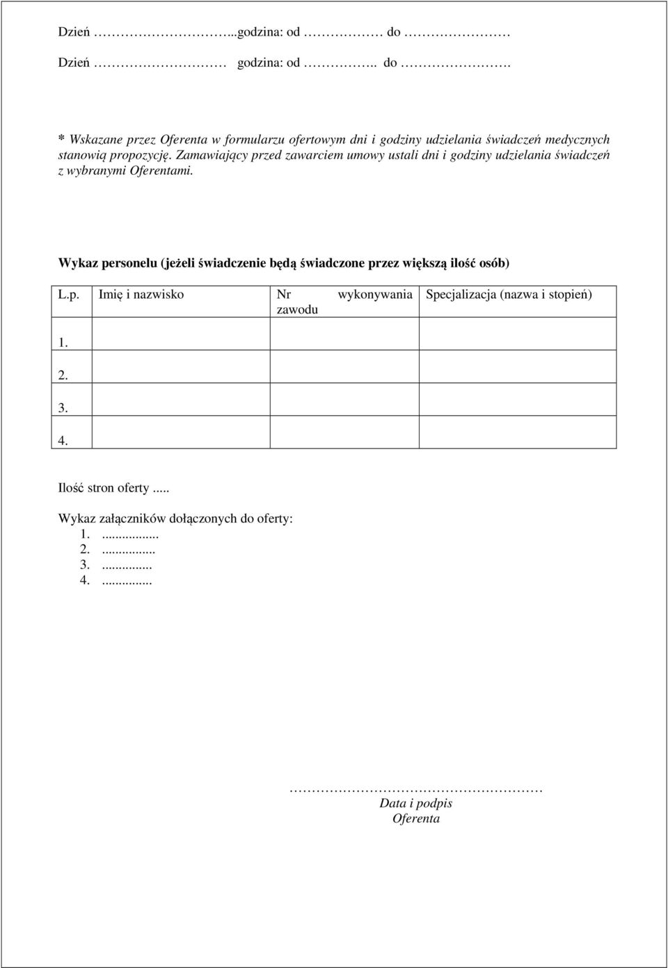 * Wskazane przez Oferenta w formularzu ofertowym dni i godziny udzielania świadczeń medycznych stanowią propozycję.