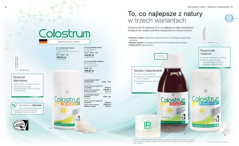 Colostrum w płynie, odtłuszczone i pozbawione kazeiny, dla szybkiego, bezpośredniego stosowania Wygodne kapsułki to wysokoskoncentrowana forma do długotrwałego stosowania Słodkie perełki smakują