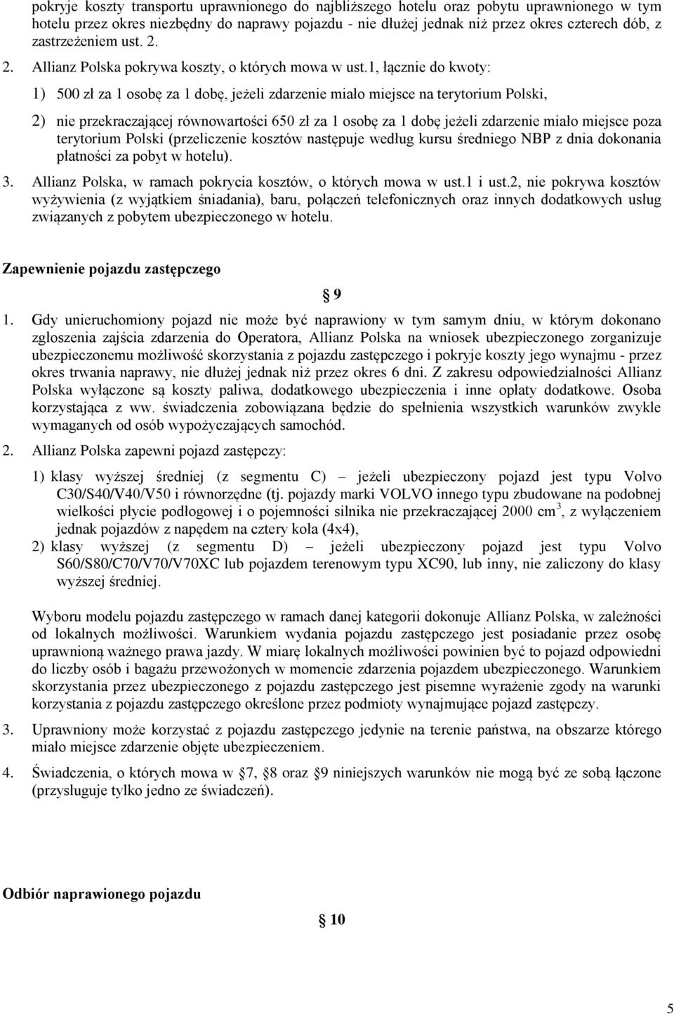 1, łącznie do kwoty: 1) 500 zł za 1 osobę za 1 dobę, jeżeli zdarzenie miało miejsce na terytorium Polski, 2) nie przekraczającej równowartości 650 zł za 1 osobę za 1 dobę jeżeli zdarzenie miało