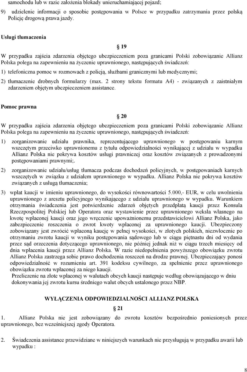 1) telefoniczna pomoc w rozmowach z policją, służbami granicznymi lub medycznymi; 2) tłumaczenie drobnych formularzy (max.