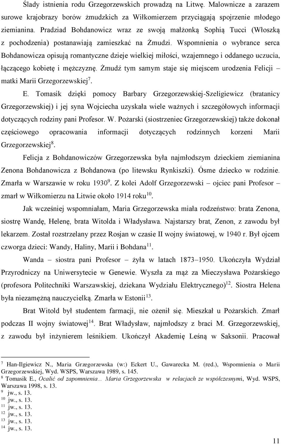 Wspomnienia o wybrance serca Bohdanowicza opisują romantyczne dzieje wielkiej miłości, wzajemnego i oddanego uczucia, łączącego kobietę i mężczyznę.