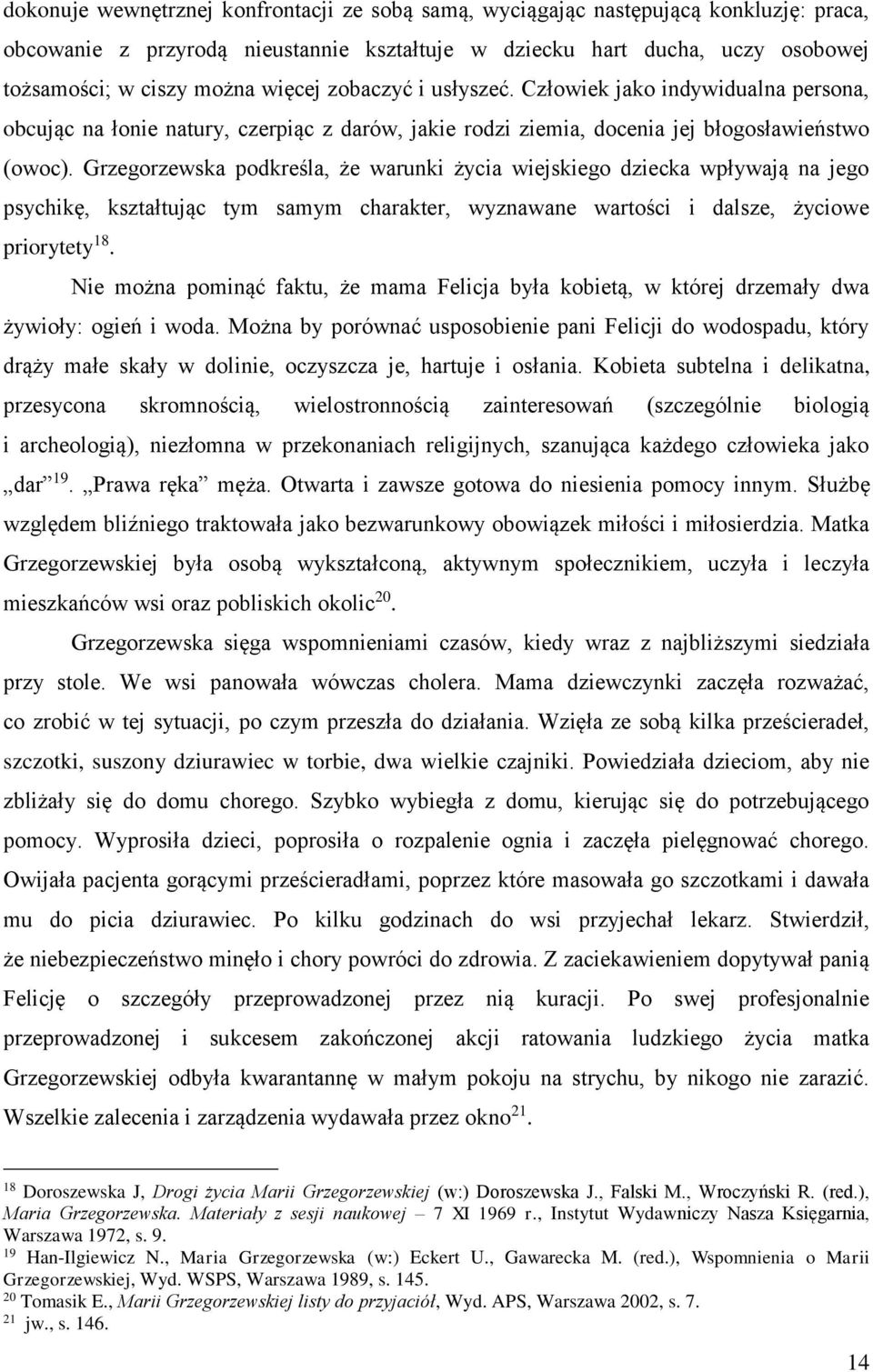 Grzegorzewska podkreśla, że warunki życia wiejskiego dziecka wpływają na jego psychikę, kształtując tym samym charakter, wyznawane wartości i dalsze, życiowe priorytety 18.