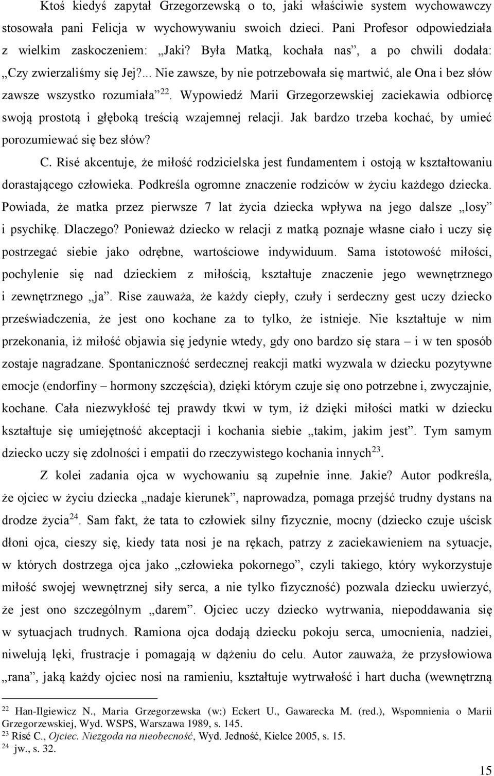 Wypowiedź Marii Grzegorzewskiej zaciekawia odbiorcę swoją prostotą i głęboką treścią wzajemnej relacji. Jak bardzo trzeba kochać, by umieć porozumiewać się bez słów? C.