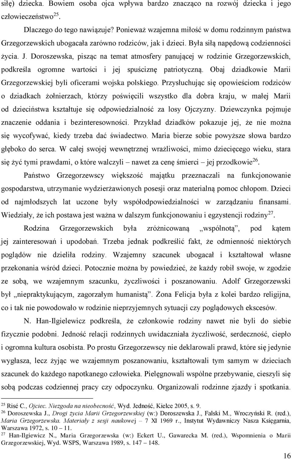 Doroszewska, pisząc na temat atmosfery panującej w rodzinie Grzegorzewskich, podkreśla ogromne wartości i jej spuściznę patriotyczną.