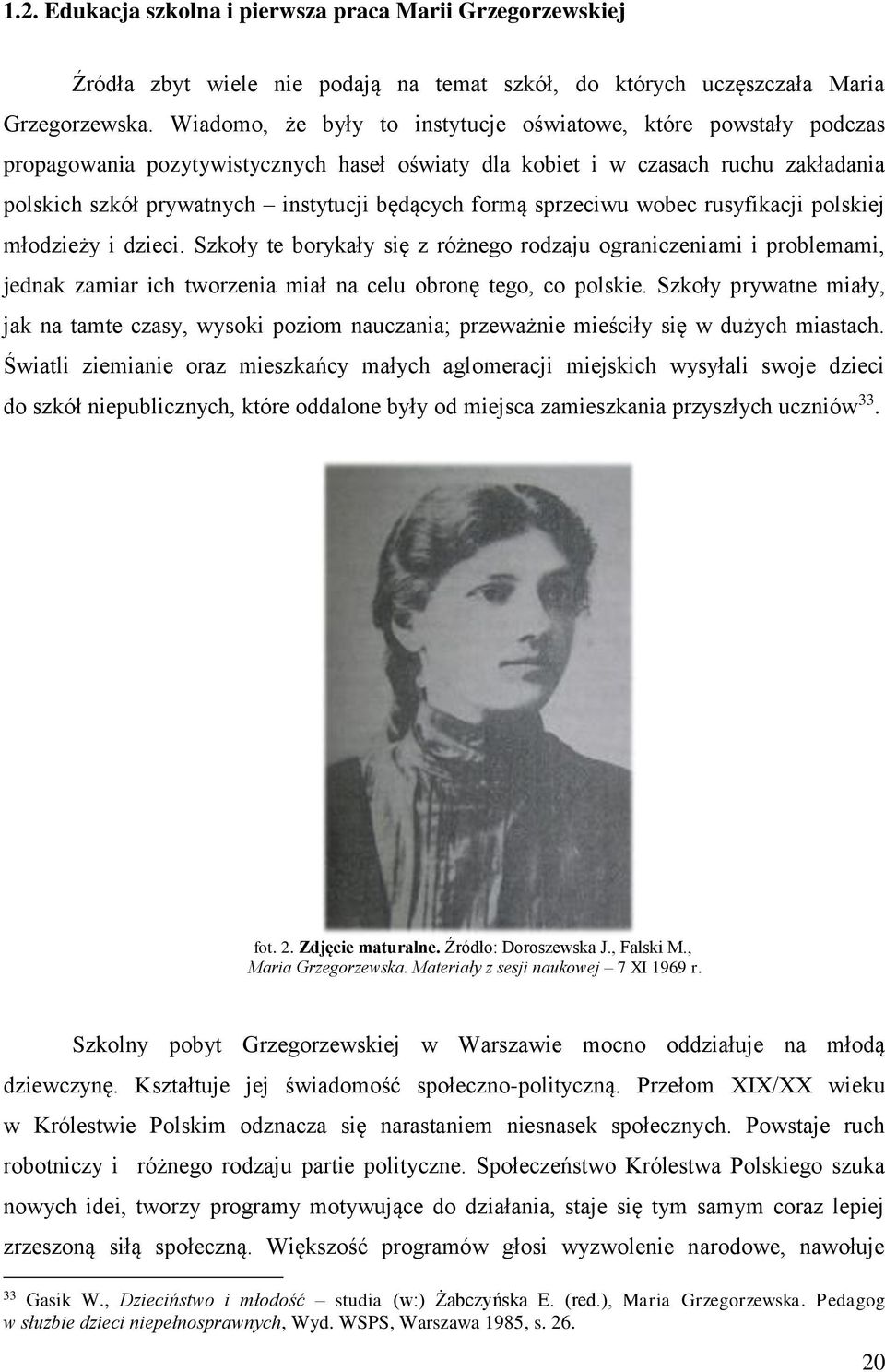 formą sprzeciwu wobec rusyfikacji polskiej młodzieży i dzieci. Szkoły te borykały się z różnego rodzaju ograniczeniami i problemami, jednak zamiar ich tworzenia miał na celu obronę tego, co polskie.