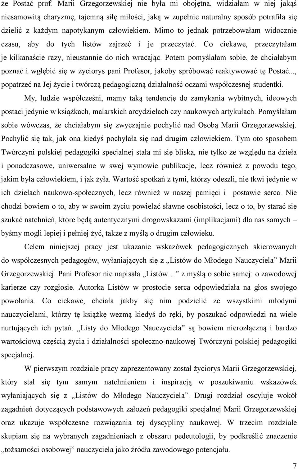 Mimo to jednak potrzebowałam widocznie czasu, aby do tych listów zajrzeć i je przeczytać. Co ciekawe, przeczytałam je kilkanaście razy, nieustannie do nich wracając.