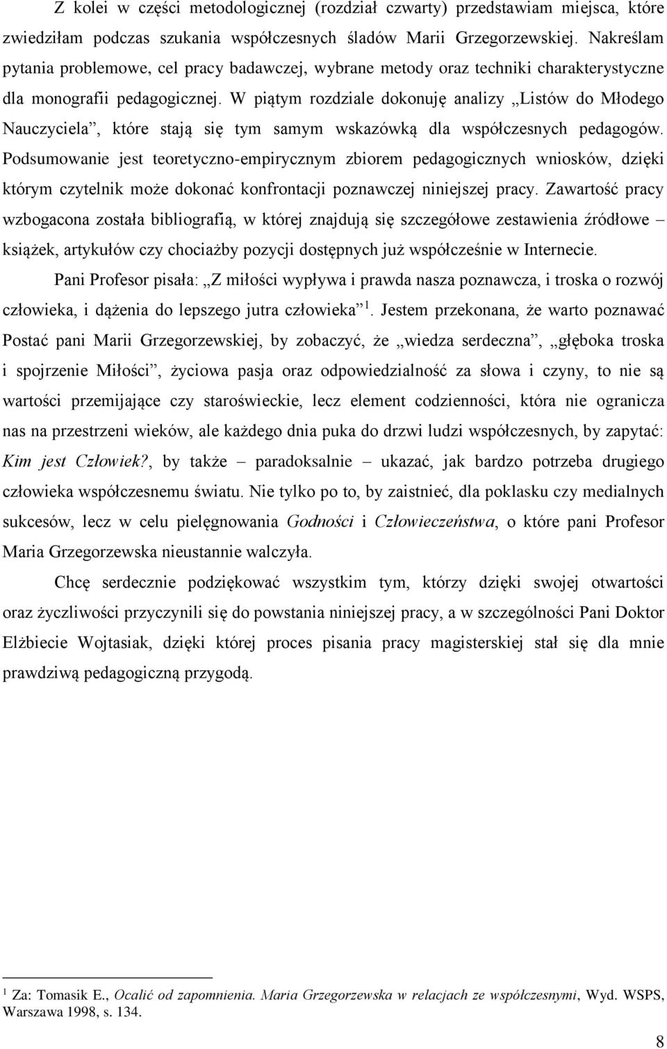 W piątym rozdziale dokonuję analizy Listów do Młodego Nauczyciela, które stają się tym samym wskazówką dla współczesnych pedagogów.