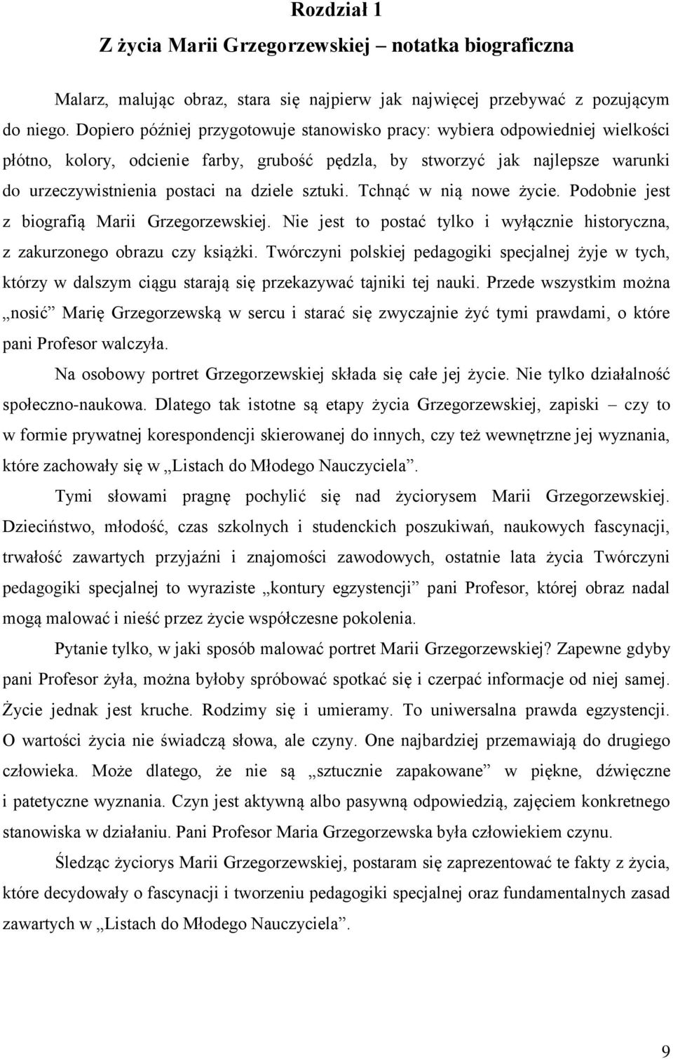 sztuki. Tchnąć w nią nowe życie. Podobnie jest z biografią Marii Grzegorzewskiej. Nie jest to postać tylko i wyłącznie historyczna, z zakurzonego obrazu czy książki.