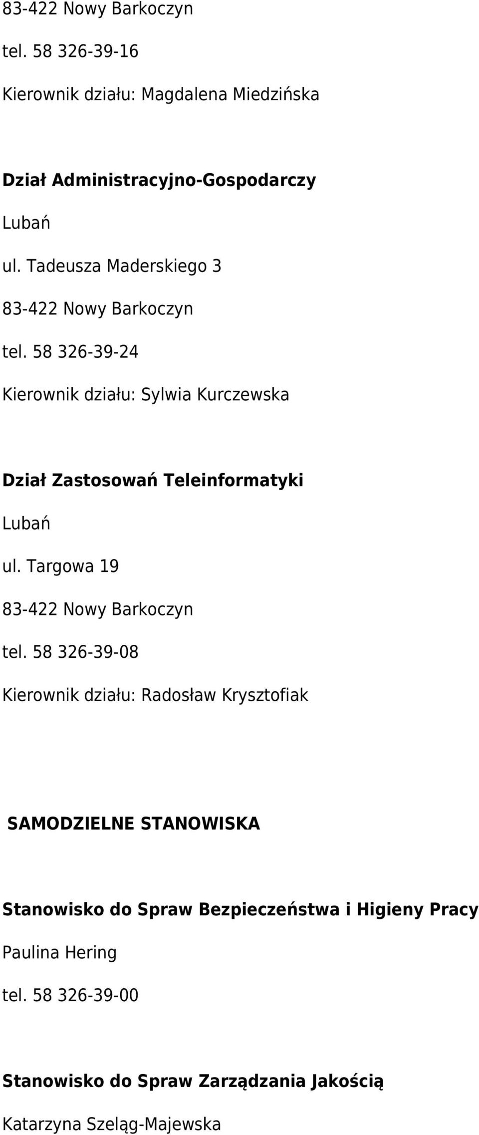 58 326-39-08 Kierownik działu: Radosław Krysztofiak SAMODZIELNE STANOWISKA Stanowisko do Spraw
