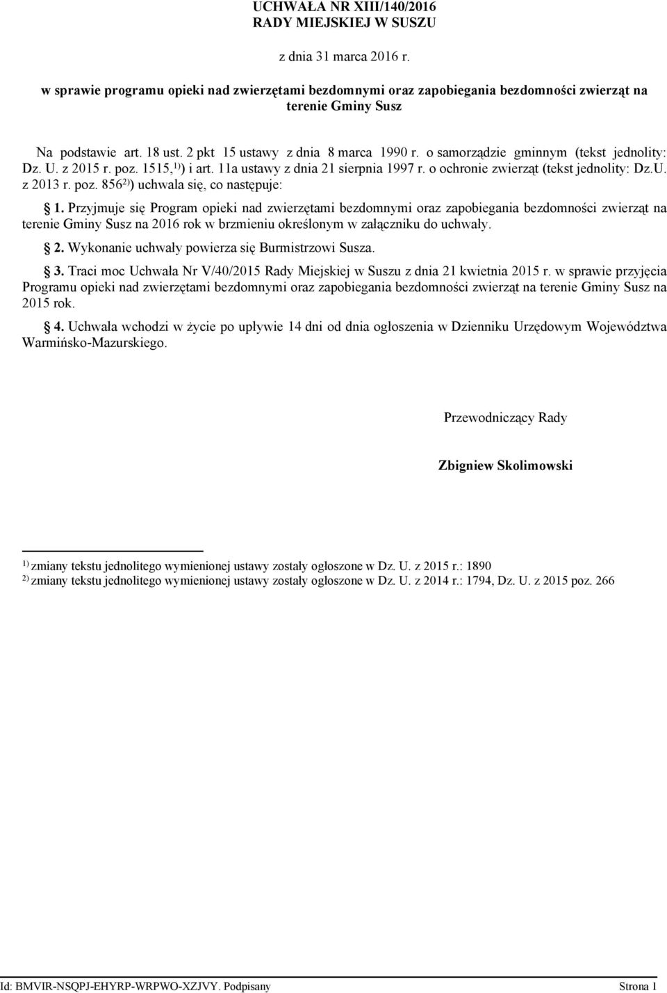 o samorządzie gminnym (tekst jednolity: Dz. U. z 2015 r. poz. 1515, 1) ) i art. 11a ustawy z dnia 21 sierpnia 1997 r. o ochronie zwierząt (tekst jednolity: Dz.U. z 2013 r. poz. 856 2) ) uchwala się, co następuje: 1.