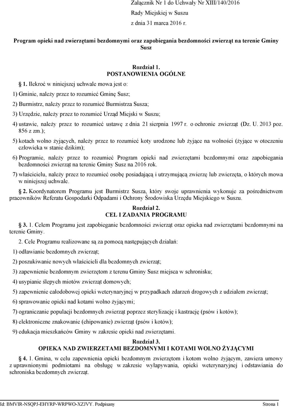 POSTANOWIENIA OGÓLNE 2) Burmistrz, należy przez to rozumieć Burmistrza Susza; 3) Urzędzie, należy przez to rozumieć Urząd Miejski w Suszu; 4) ustawie, należy przez to rozumieć ustawę z dnia 21