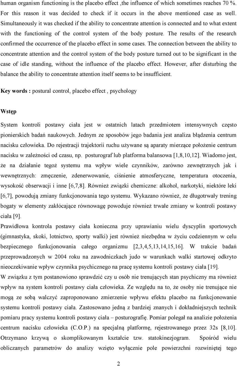 The results of the research confirmed the occurrence of the placebo effect in some cases.