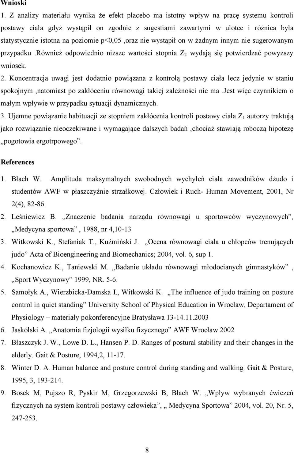 poziomie p<0,05,oraz nie wystąpił on w żadnym innym nie sugerowanym przypadku.również odpowiednio niższe wartości stopnia Z 2 