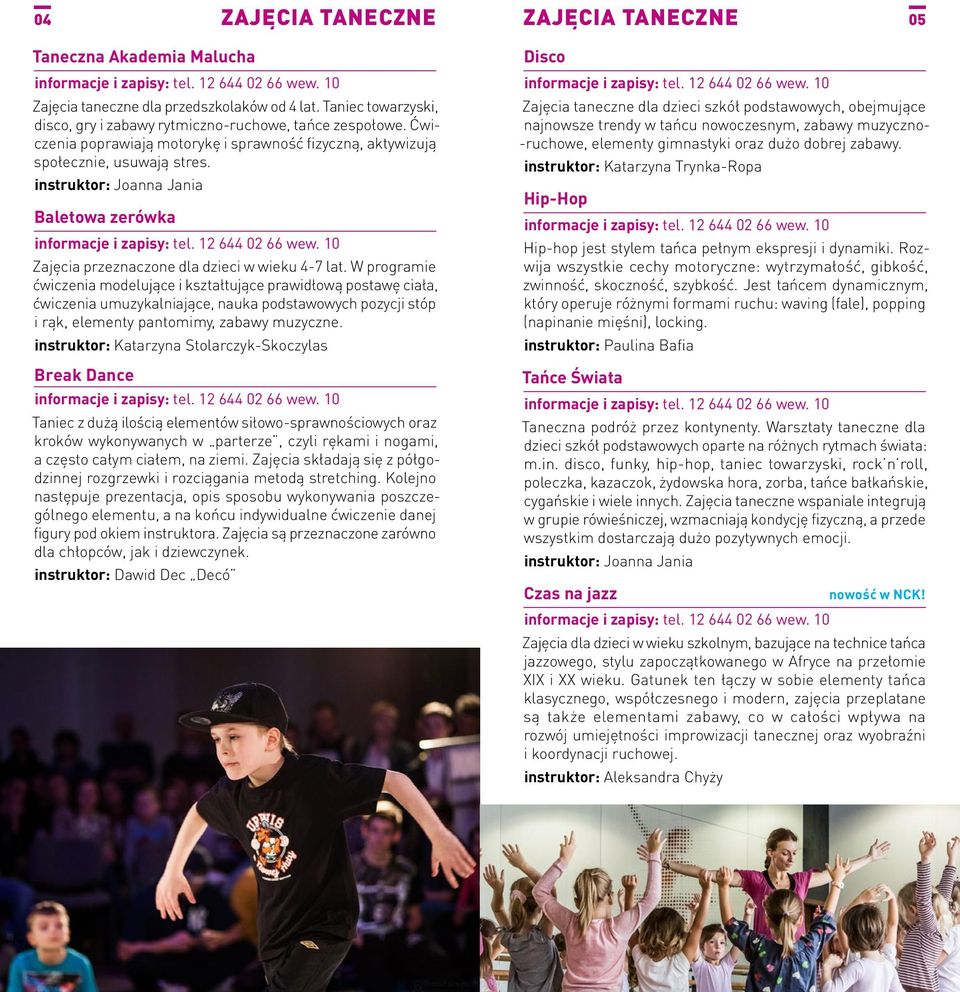 W programie ćwiczenia modelujące i kształtujące prawidłową postawę ciała, ćwiczenia umuzykalniające, nauka podstawowych pozycji stóp i rąk, elementy pantomimy, zabawy muzyczne.