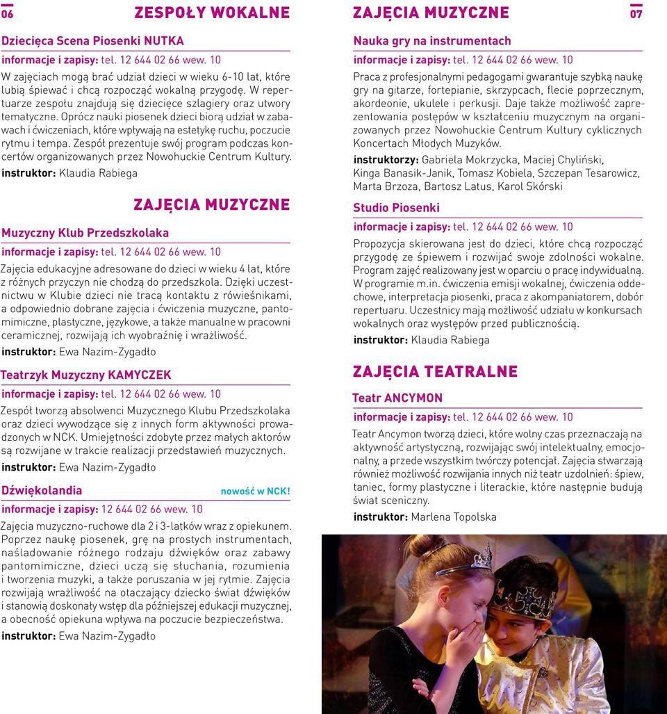 Oprócz nauki piosenek dzieci biorą udział w zabawach i ćwiczeniach, które wpływają na estetykę ruchu, poczucie rytmu i tempa.