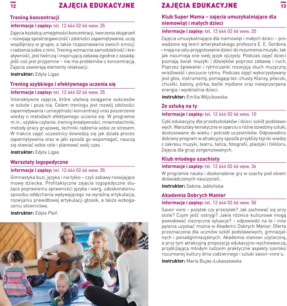 Trening wzmacnia samodzielność i kreatywność, jest twórczą i inspirującą zabawą zgodnie z zasadą: jeśli coś jest przyjemne nie ma problemów z koncentracją. Zajęcia zawierają elementy relaksacji.