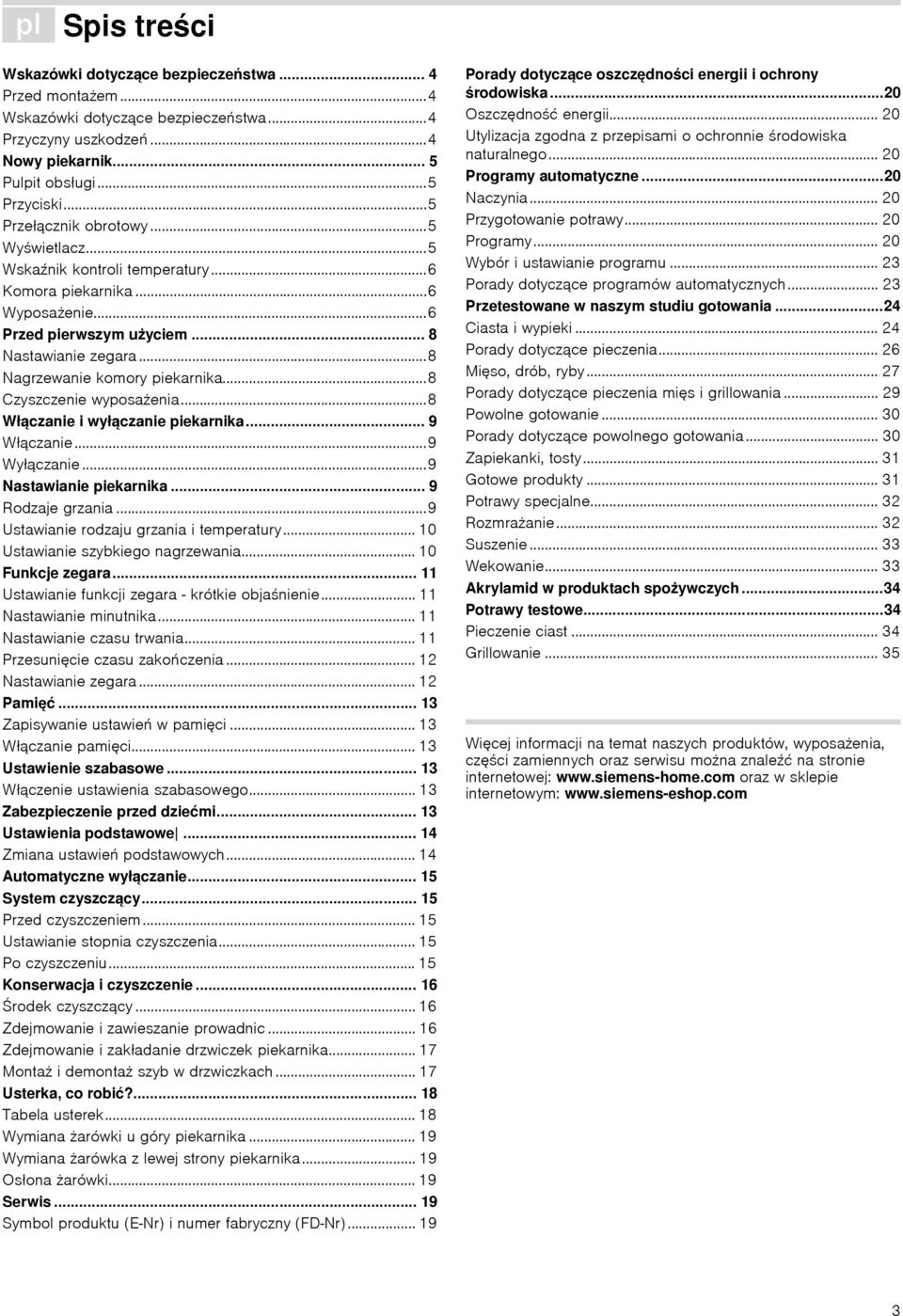 ..8 Czyszczenie wyposażenia...8 Włączanie i wyłączanie piekarnika... 9 Włączanie...9 Wyłączanie...9 Nastawianie piekarnika... 9 Rodzaje grzania...9 Ustawianie rodzaju grzania i temperatury.