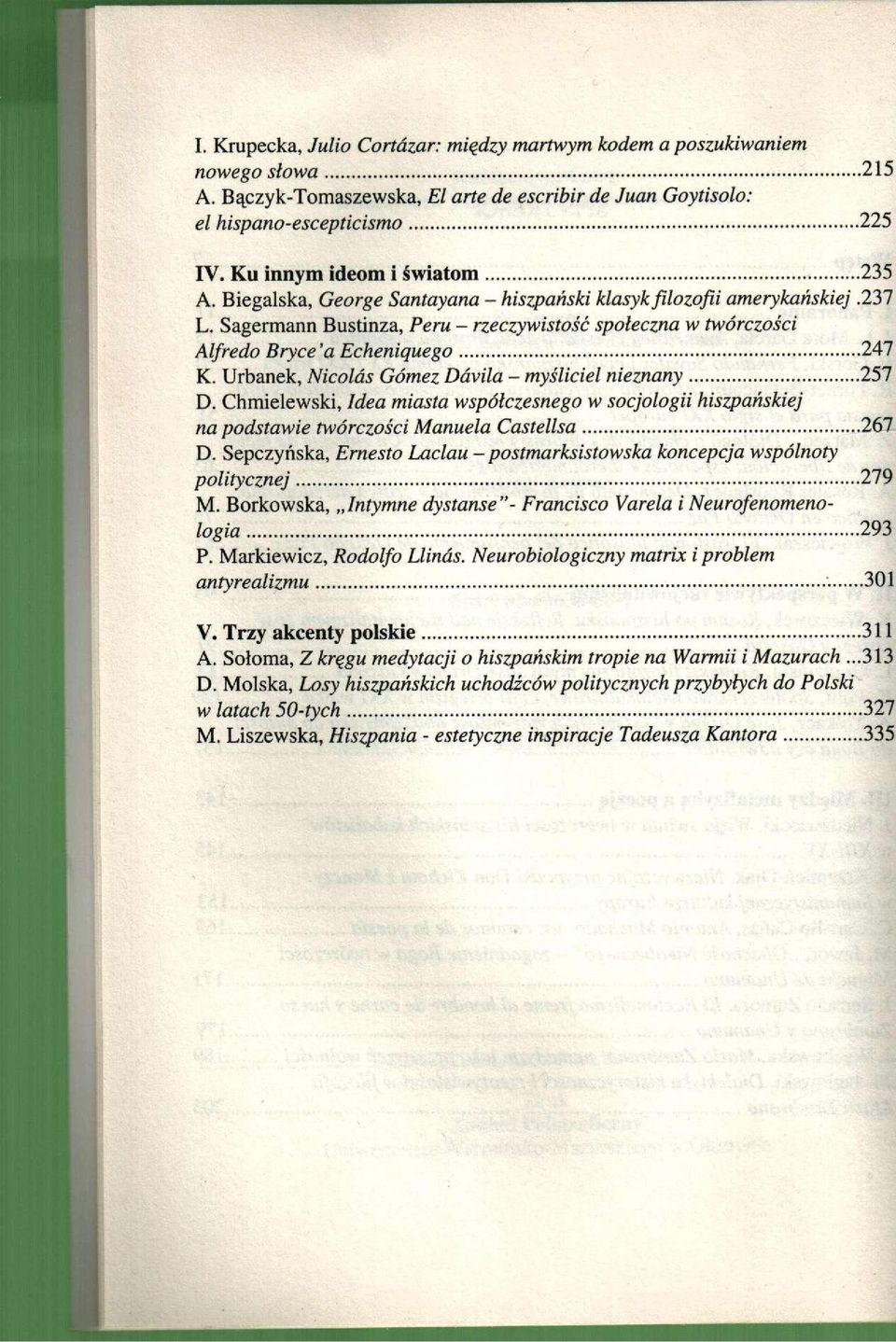 Sagermann Bustinza, Peru - rzeczywistość społeczna w twórczości Alfredo Bryce 'a Echeniąuego 247 K. Urbanek, Nicolas Gómez Ddvila - myśliciel nieznany 257 D.