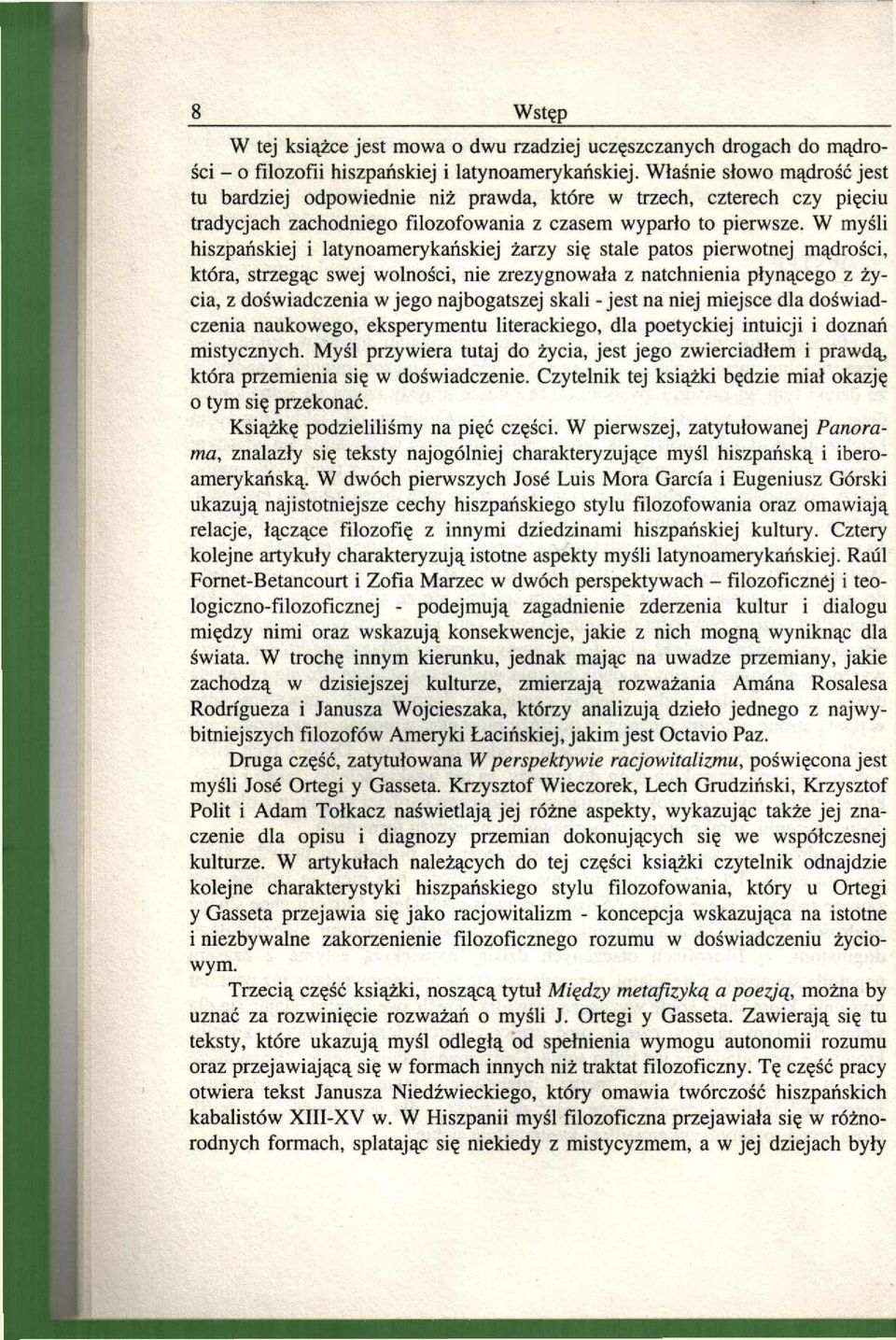 W myśli hiszpańskiej i latynoamerykańskiej żarzy się stale patos pierwotnej mądrości, która, strzegąc swej wolności, nie zrezygnowała z natchnienia płynącego z życia, z doświadczenia w jego