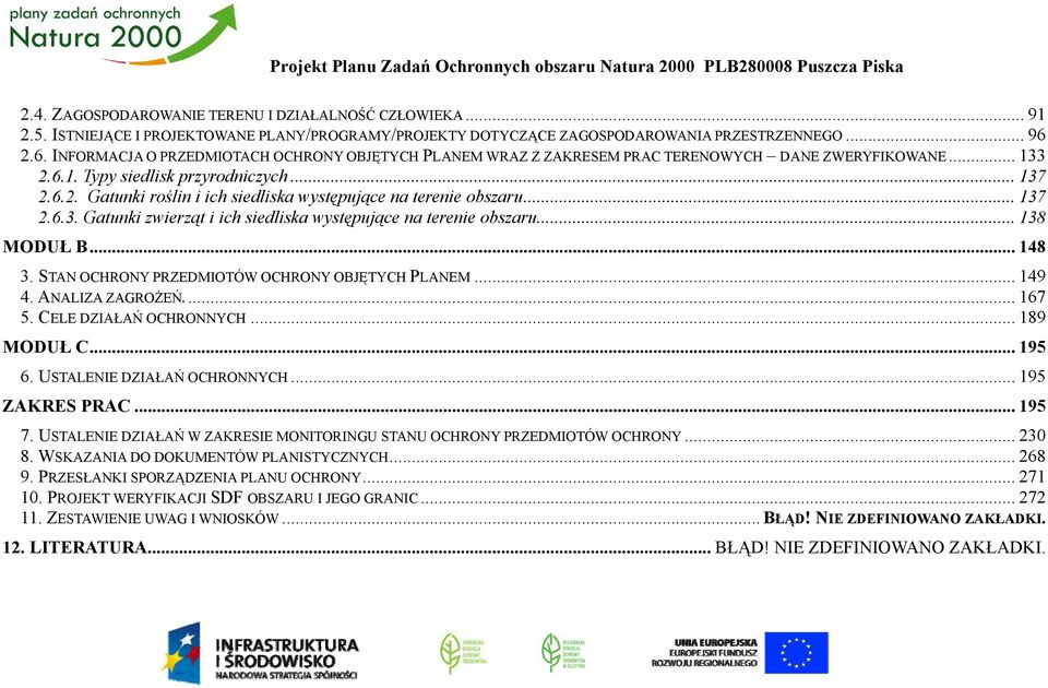 .. 133 2.6.1. Typy siedlisk przyrodniczych... 137 2.6.2. Gatunki roślin i ich siedliska występujące na terenie obszaru... 137 2.6.3. Gatunki zwierząt i ich siedliska występujące na terenie obszaru.